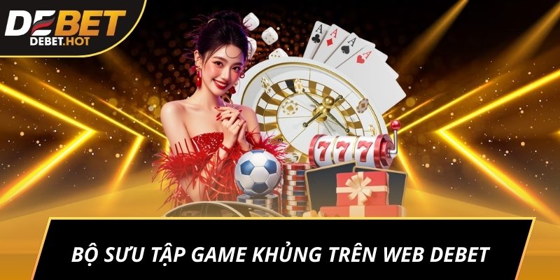 Bộ sưu tập game khủng trên web DEBET